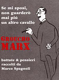 Se mi sposi non guarderò mai più un altro cavallo. Battute e pensieri - Groucho Marx - copertina