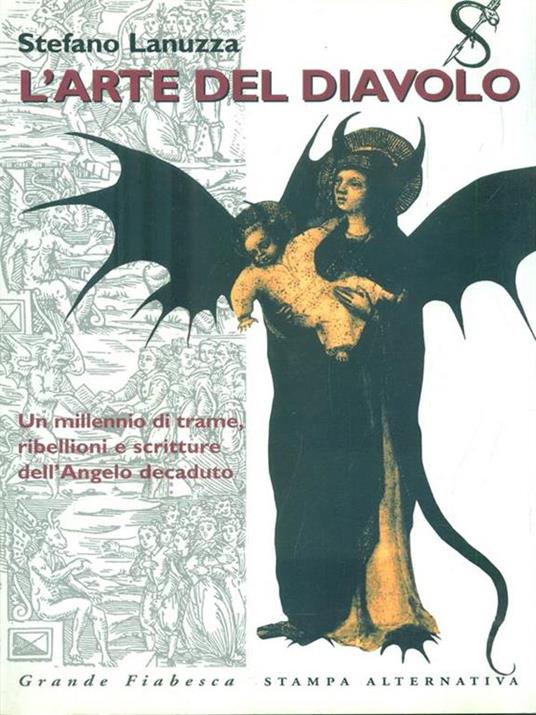 L' arte del diavolo : un millennio di trame, ribellioni e scritture dell'Angelo decaduto - Stefano Lanuzza - 2