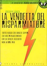 La vendetta del risparmiatore. Tutto quello che dovete sapere sui vostri investimenti che la banca Bassotti non vi dirà mai - Giuseppe Cloza - copertina