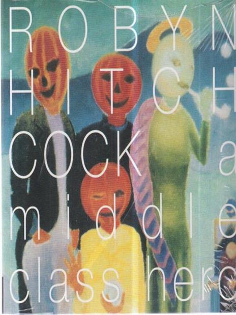 Robyn Hitchcock. A middle class hero. Con CD Audio. Ediz. italiana e inglese - Luca Ferrari - copertina