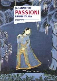 Passioni. Bhaminivilasa - Jagannatha - copertina