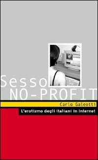 Sesso no profit. L'erotismo degli italiani in Internet - Carlo Galeotti - copertina