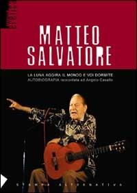 Matteo Salvatore. La luna aggira il mondo e voi dormite - Matteo Salvatore - copertina