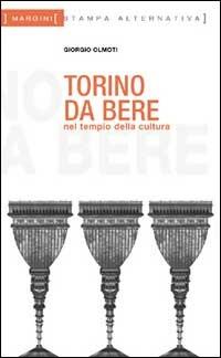 Torino da bere. Nel tempio della cultura della moto parcheggiata sul sagrato - Giorgio Olmoti - copertina