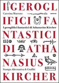 I geroglifici fantastici di Athanasius Kircher - Caterina Marrone - copertina