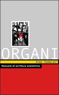 Organi. Manuale di scrittura anatomica - Alda Teodorani - copertina