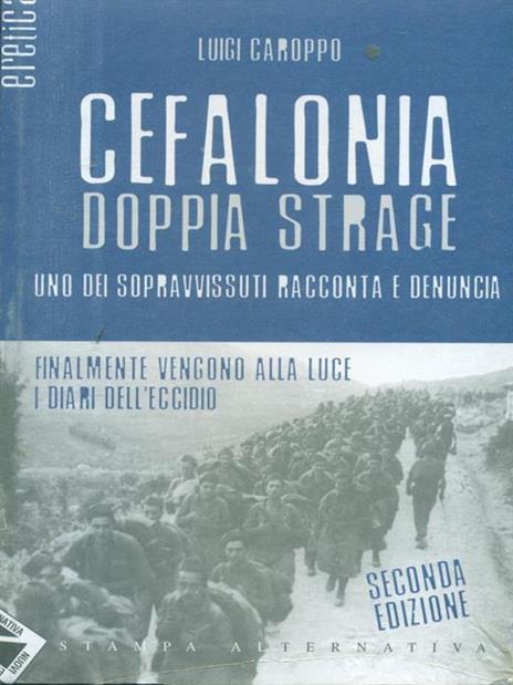 Cefalonia doppia strage. Uno dei sopravvissuti racconta e denuncia - Luigi Caroppo - copertina