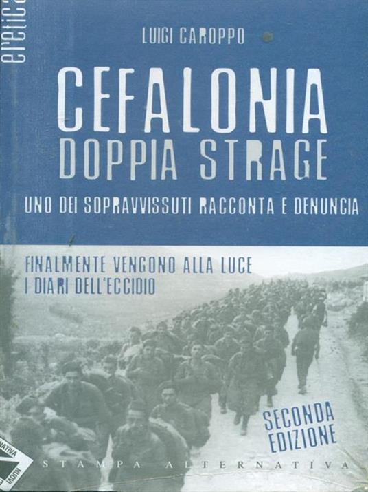 Cefalonia doppia strage. Uno dei sopravvissuti racconta e denuncia - Luigi Caroppo - 6