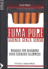 Fuma pure. Scienza senza senso - Steven Milloy - 3