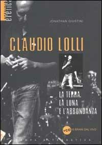 Claudio Lolli. La terra, la luna e l'abbondanza. Con CD Audio - Jonathan Giustini - copertina