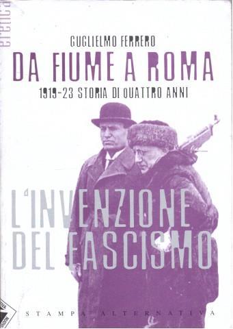 Da Fiume a Roma. 1919-23 storia di quattro anni. L'invenzione del fascismo - Guglielmo Ferrero - 3