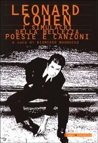 I simulacri della bellezza. Poesie e canzoni. Testo inglese a fronte - Leonard Cohen - copertina