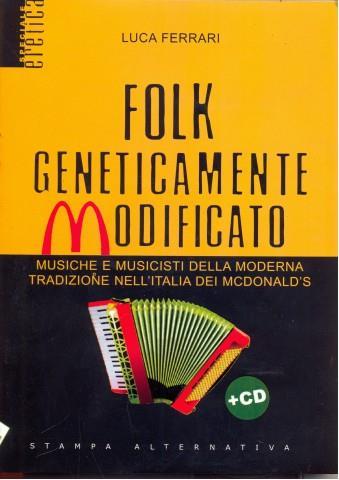 Folk geneticamente modificato. Con CD Audio - Luca Ferrari - 2