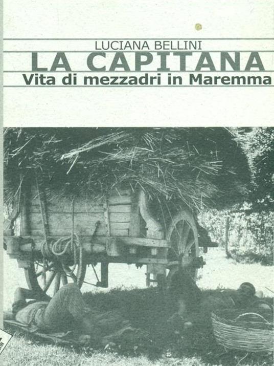 La Capitana. Vita di mezzadri in Maremma - Luciana Bellini - copertina