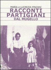Racconti partigiani dal Mugello - Maria Pinzani,Lucrezia Pinzani - copertina