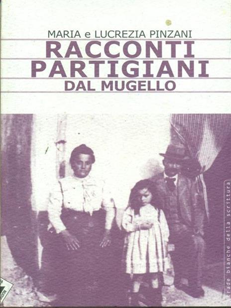 Racconti partigiani dal Mugello - Maria Pinzani,Lucrezia Pinzani - copertina