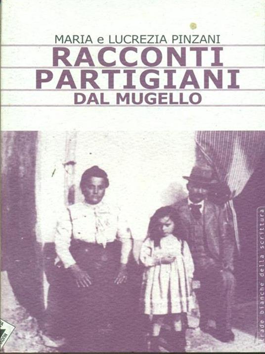 Racconti partigiani dal Mugello - Maria Pinzani,Lucrezia Pinzani - 6