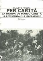 Per carità. La banda di Mario Carità. La resistenza e la liberazione