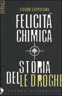 Felicità chimica. Storia delle droghe - Claudio Cappuccino - 4