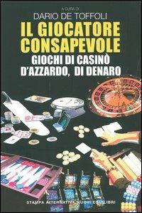 Il giocatore consapevole. Giochi di casinò, d'azzardo, di denaro - copertina