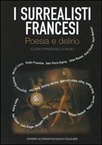 I surrealisti francesi. Poesia e delirio. Testo francese a fronte