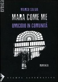 Mara come me. Omicidio in comunità - Marco Salvia - copertina