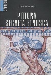 Pittura segreta etrusca - Giovanni Feo - copertina