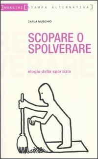 Scopare o spolverare. Elogio della sporcizia - Carla Muschio - copertina