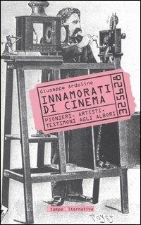 Innamorati di cinema. Pionieri, artisti, testimoni agli albori - Giuseppe Ardolino - 6