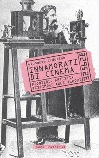 Innamorati di cinema. Pionieri, artisti, testimoni agli albori - Giuseppe Ardolino - 2