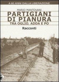 Partigiani di pianura tra Oglio, Adda e Po - Mario Mantovani - copertina