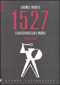 1527. I lanzichenecchi a Roma - Andrea Moneti - copertina
