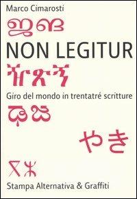 Non legitur. Giro del mondo in trentatré scritture - Marco Cimarosti - copertina