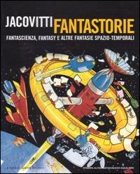 Jacovitti fantastorie. Fantascienza, fantasy e altre fantasie spazio-temporali - Benito Jacovitti - copertina