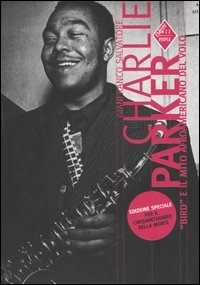 Charlie Parker. «Bird» e il mito afroamericano del volo