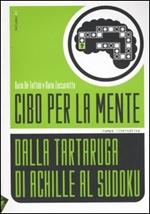 Cibo per la mente. Vol. 2: Dalla tartaruga di Achille al Sudoku.