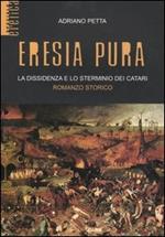 Eresia pura. La dissidenza e lo sterminio dei catari