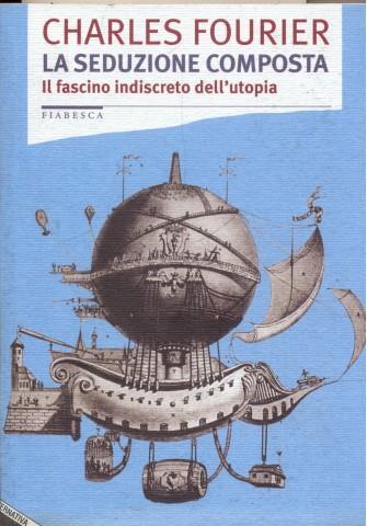 La seduzione composta. Il fascino indiscreto dell'utopia - Charles Fourier - copertina