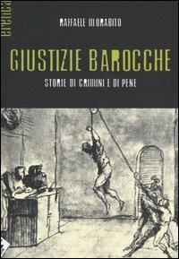 Giustizie barocche. Storie di crimini e di pene - Raffaele Morabito - copertina
