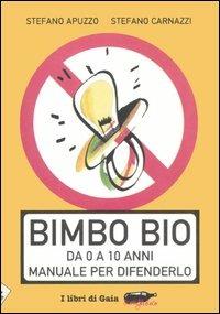 Bimbo bio. Da 0 a 10 anni. Manuale per difenderlo - Stefano Carnazzi,Stefano Apuzzo - copertina