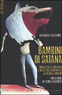 Bambini di Satana. Processo al diavolo: i reati mai commessi di Marco Dimitri - Antonella Beccaria - copertina