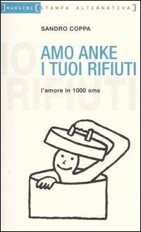 Amo anke i tuoi rifiuti. L'amore in 1000 sms - Sandro Coppa - 3