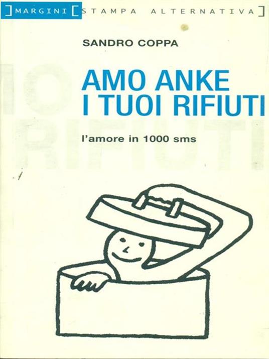 Amo anke i tuoi rifiuti. L'amore in 1000 sms - Sandro Coppa - copertina