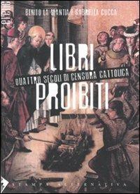 Libri proibiti. Quattro secoli di censura cattolica - Benito La Mantia,Gabriella Cucca - copertina
