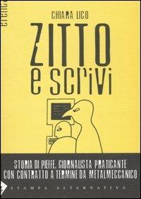 Zitto e scrivi. Storia di Pieffe, giornalista praticante con contratto a termine da metalmeccanico - Chiara Lico - copertina