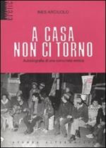 A casa non ci torno. Autobiografia di una comunista eretica