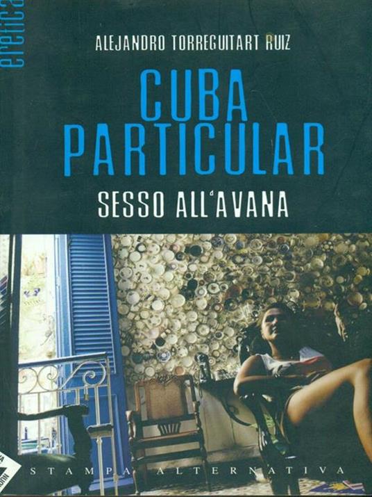Cuba particular. Sesso all'Avana - Alejandro Ruiz Torreguitart - 2