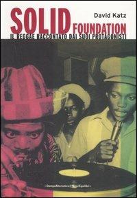 Solid foundation. Il reggae raccontato dai suoi protagonisti - David Katz - copertina