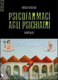 Psicofarmaci agli psichiatri - Enrico Baraldi - copertina