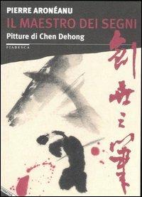 Il maestro dei segni. Pitture di Chen Dehong - Pierre Aroneanu - 4